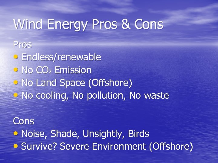 Wind Energy Pros & Cons Pros • Endless/renewable • No CO 2 Emission •
