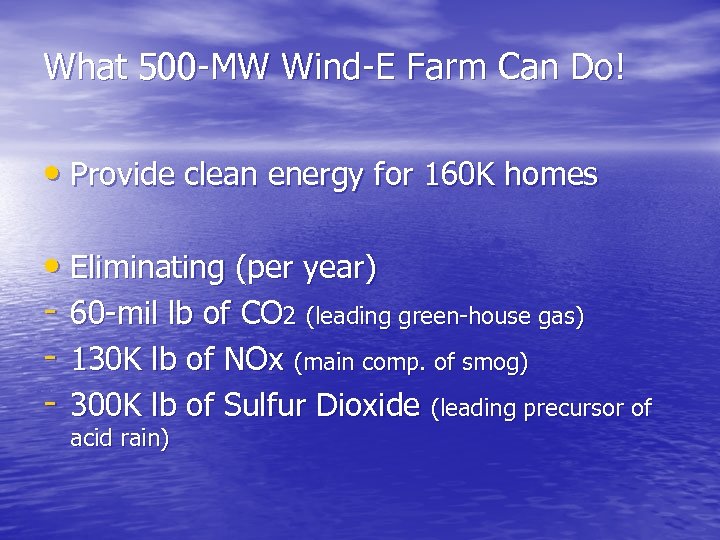 What 500 -MW Wind-E Farm Can Do! • Provide clean energy for 160 K