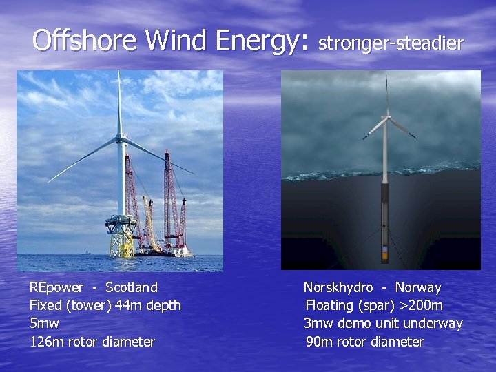 Offshore Wind Energy: stronger-steadier REpower - Scotland Fixed (tower) 44 m depth 5 mw