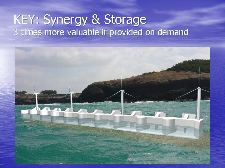 KEY: Synergy & Storage 3 times more valuable if provided on demand 