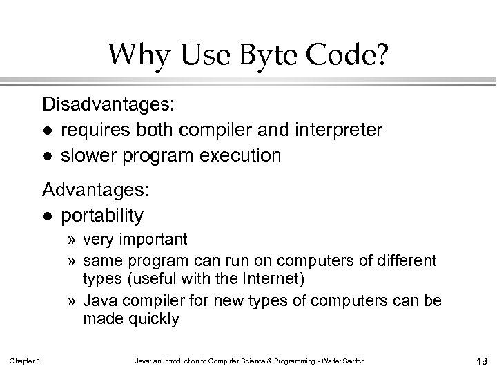 Why Use Byte Code? Disadvantages: l requires both compiler and interpreter l slower program