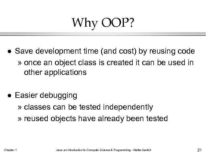 Why OOP? l Save development time (and cost) by reusing code » once an