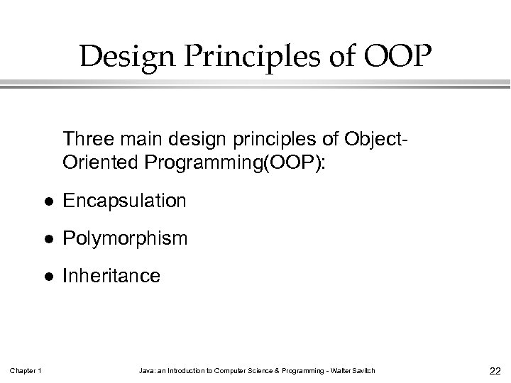Design Principles of OOP Three main design principles of Object. Oriented Programming(OOP): l l