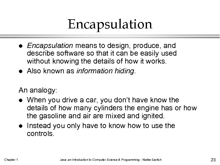 Encapsulation l l Encapsulation means to design, produce, and describe software so that it