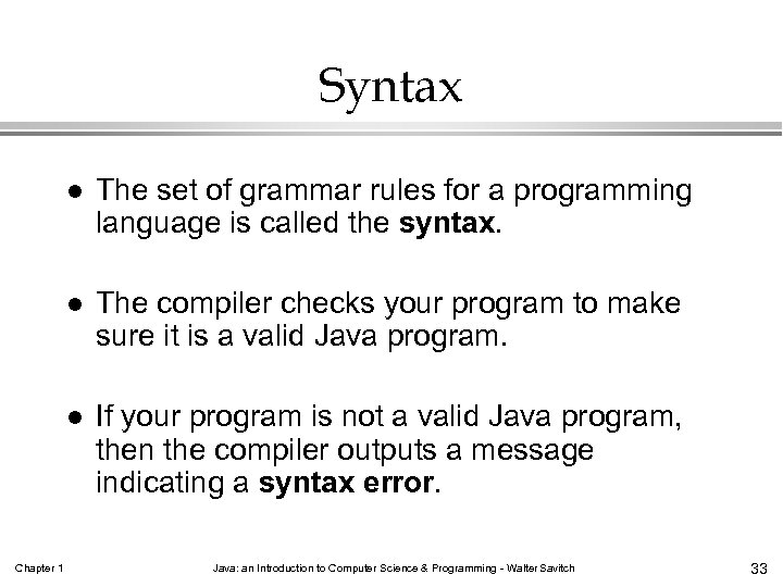 Syntax l l The compiler checks your program to make sure it is a