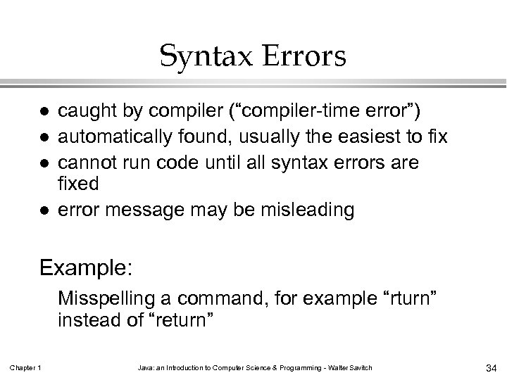 Syntax Errors l l caught by compiler (“compiler-time error”) automatically found, usually the easiest