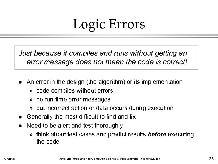 Logic Errors Just because it compiles and runs without getting an error message does