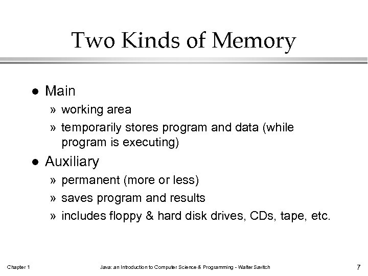 Two Kinds of Memory l Main » working area » temporarily stores program and