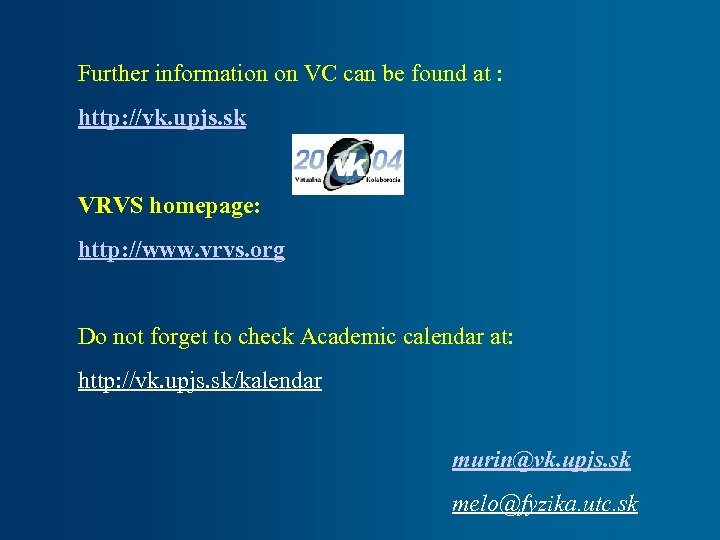 Further information on VC can be found at : http: //vk. upjs. sk VRVS