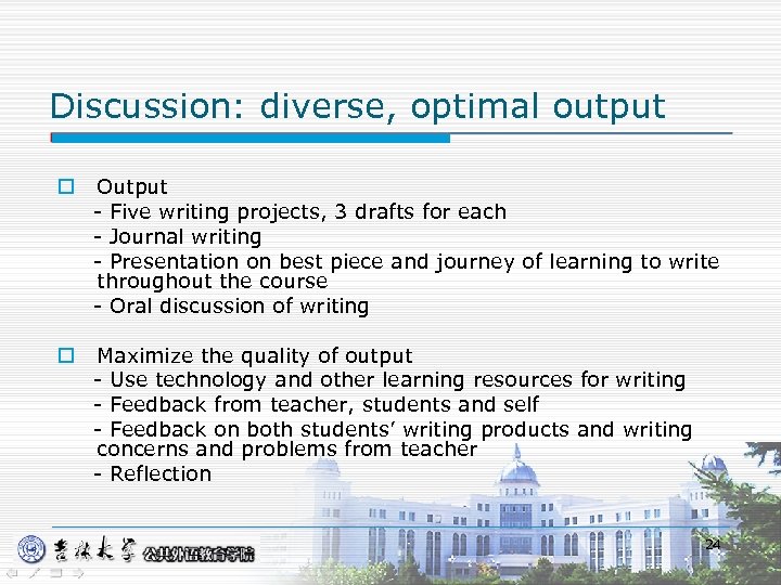 Discussion: diverse, optimal output o Output - Five writing projects, 3 drafts for each