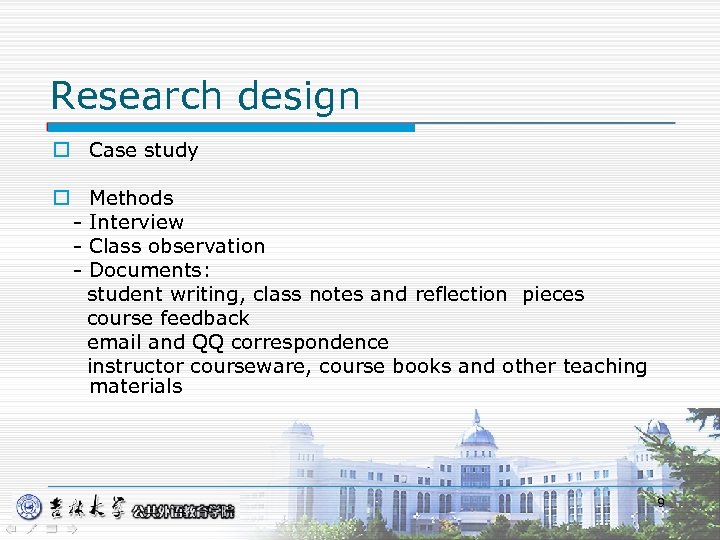 Research design o Case study o Methods - Interview - Class observation - Documents: