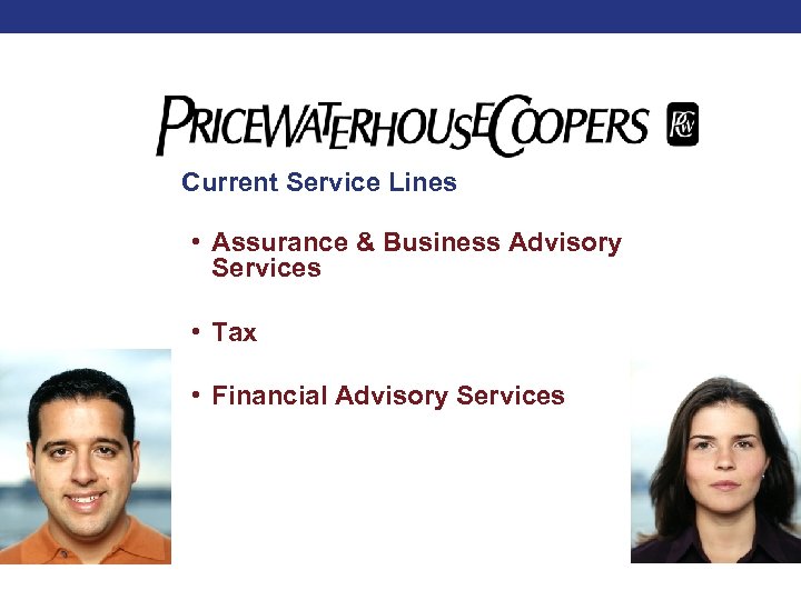 Current Service Lines • Assurance & Business Advisory Services • Tax • Financial Advisory