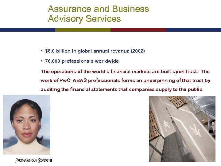 Assurance and Business Advisory Services • $8. 0 billion in global annual revenue (2002)