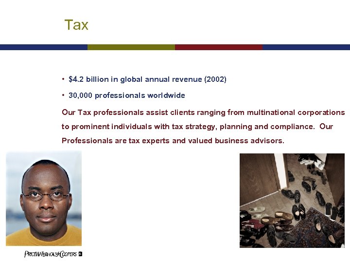 Tax • $4. 2 billion in global annual revenue (2002) • 30, 000 professionals