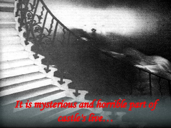 It is mysterious and horrible part of castle's live… 