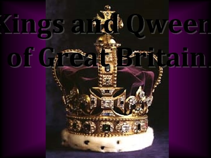 Kings and Qween of Great Britain. 