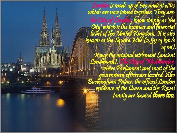 London is made up of two ancient cities which are now joined together. They