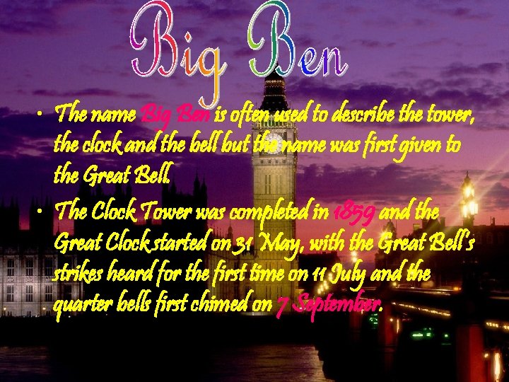  • The name Big Ben is often used to describe the tower, the