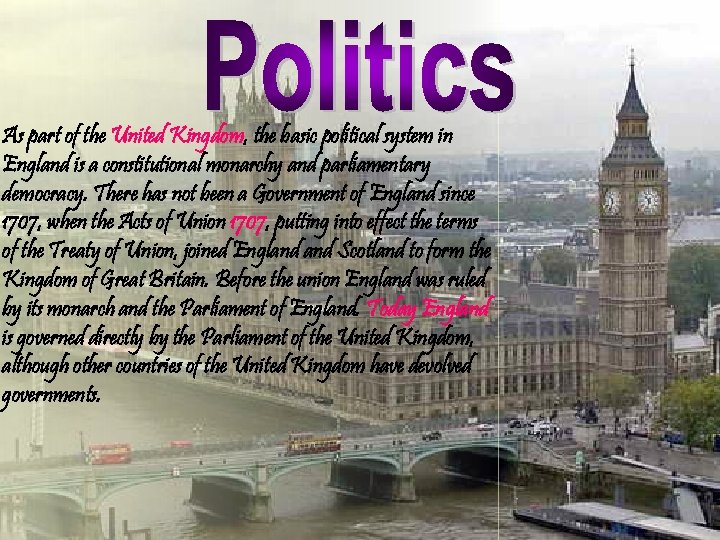 As part of the United Kingdom, the basic political system in England is a