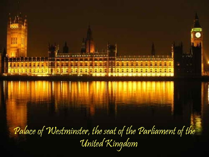 Palace of Westminster, the seat of the Parliament of the United Kingdom 