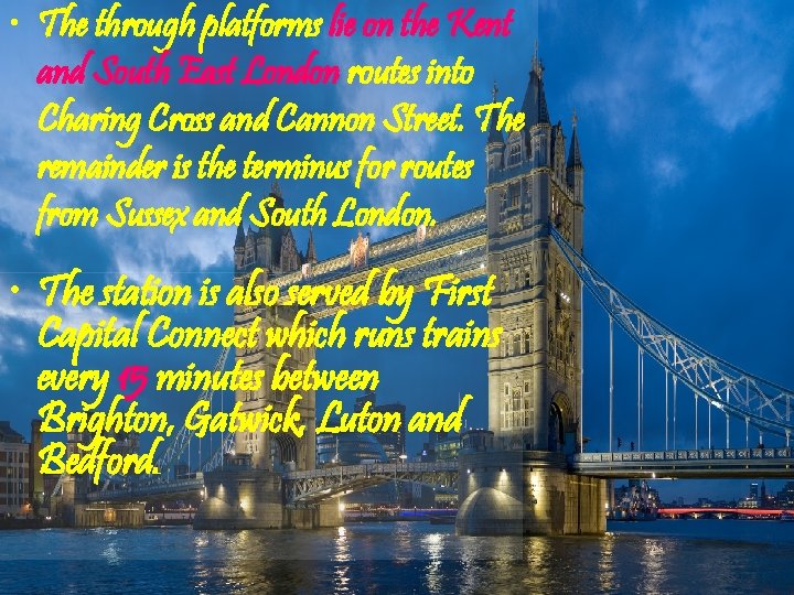  • The through platforms lie on the Kent and South East London routes