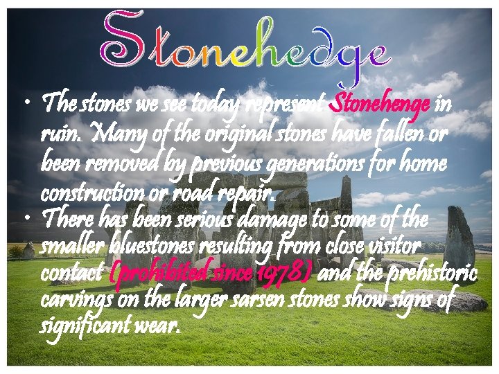  • The stones we see today represent Stonehenge in ruin. Many of the