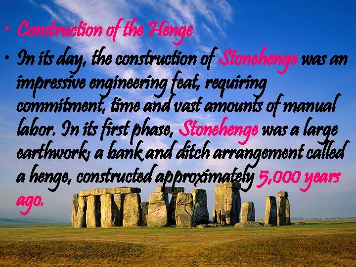 • Construction of the Henge • In its day, the construction of Stonehenge