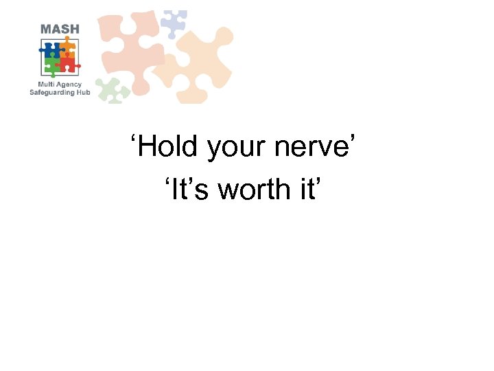 ‘Hold your nerve’ ‘It’s worth it’ 