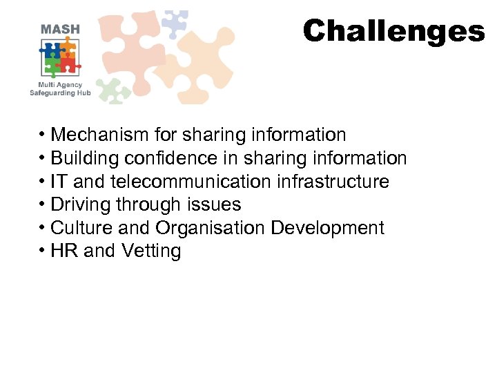 Challenges • Mechanism for sharing information • Building confidence in sharing information • IT