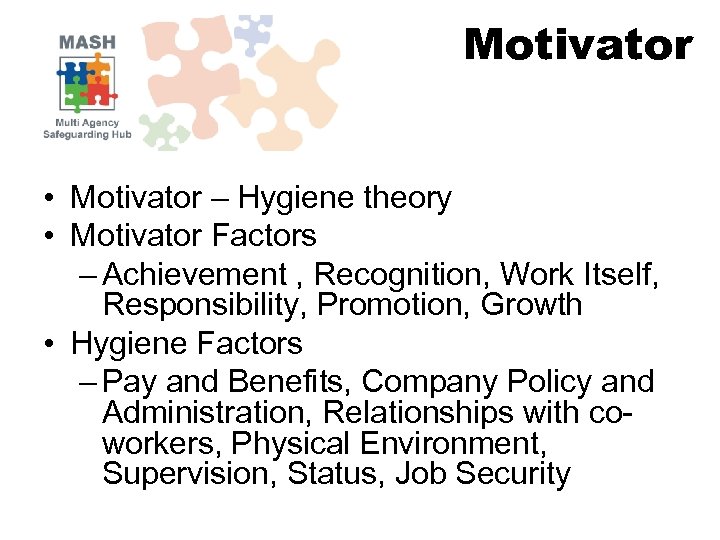 Motivator • Motivator – Hygiene theory • Motivator Factors – Achievement , Recognition, Work