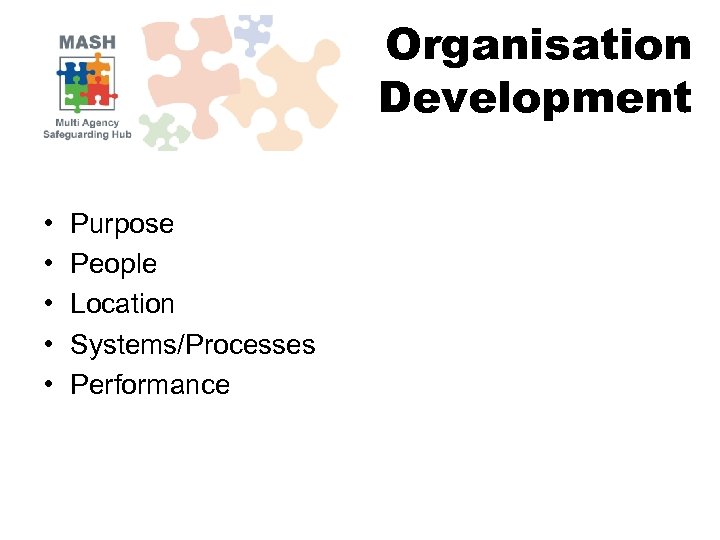 Organisation Development • • • Purpose People Location Systems/Processes Performance 