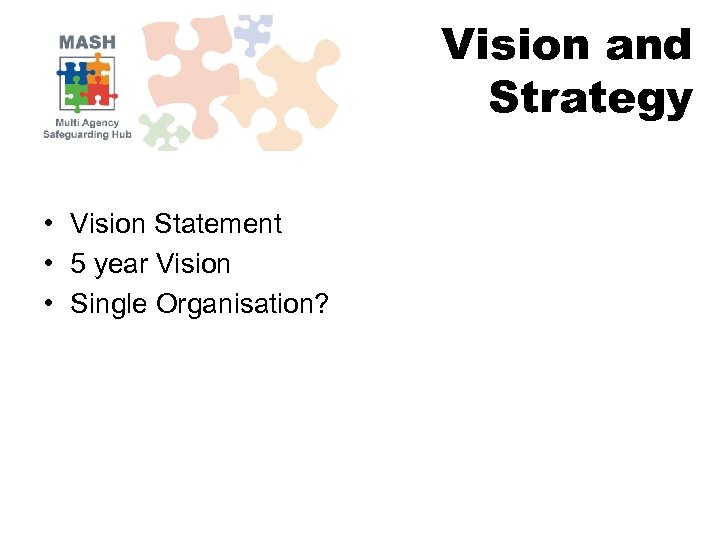 Vision and Strategy • Vision Statement • 5 year Vision • Single Organisation? 