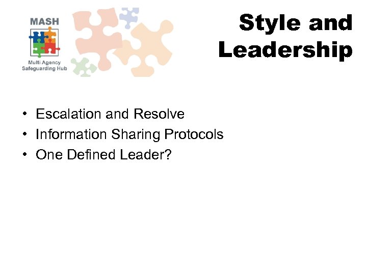 Style and Leadership • Escalation and Resolve • Information Sharing Protocols • One Defined