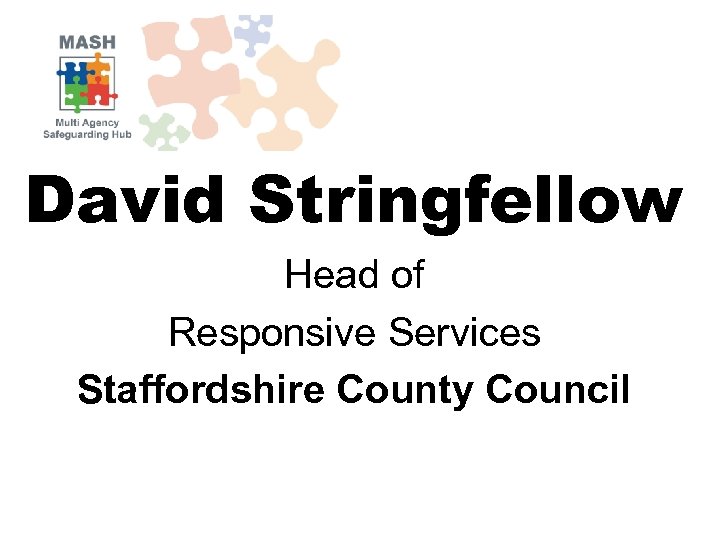 David Stringfellow Head of Responsive Services Staffordshire County Council 