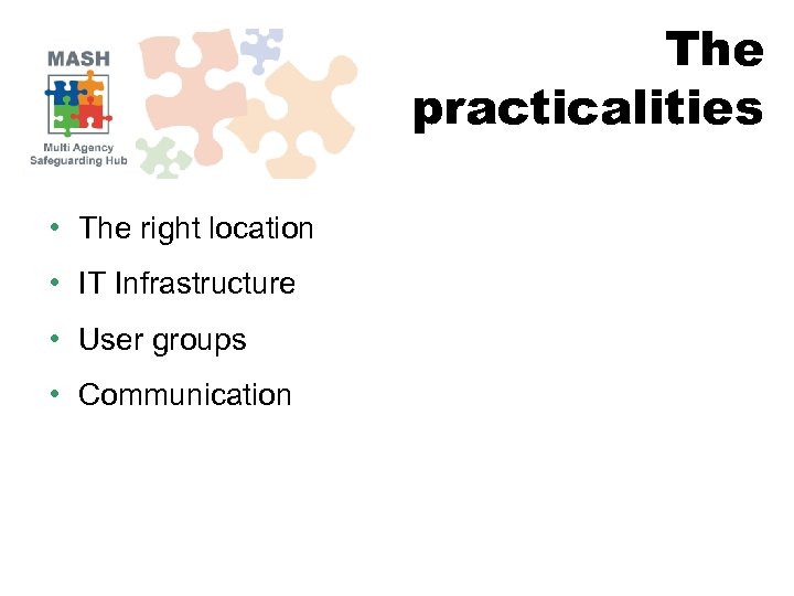 The practicalities • The right location • IT Infrastructure • User groups • Communication