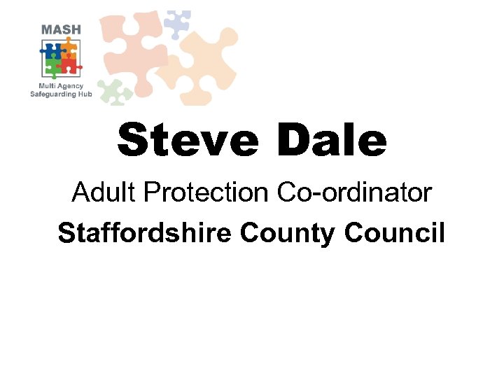 Steve Dale Adult Protection Co-ordinator Staffordshire County Council 