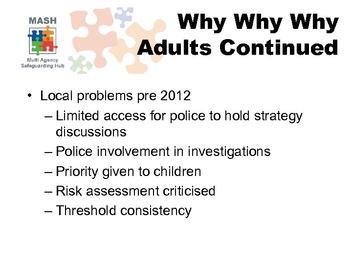 Why Why Adults Continued • Local problems pre 2012 – Limited access for police