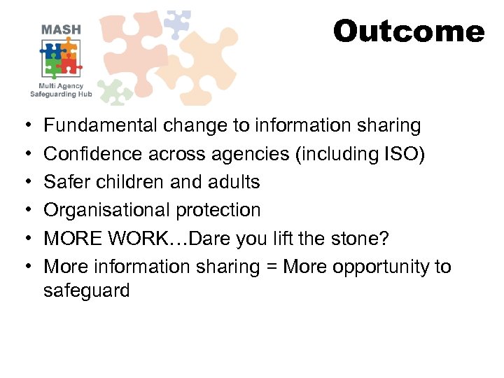Outcome • • • Fundamental change to information sharing Confidence across agencies (including ISO)
