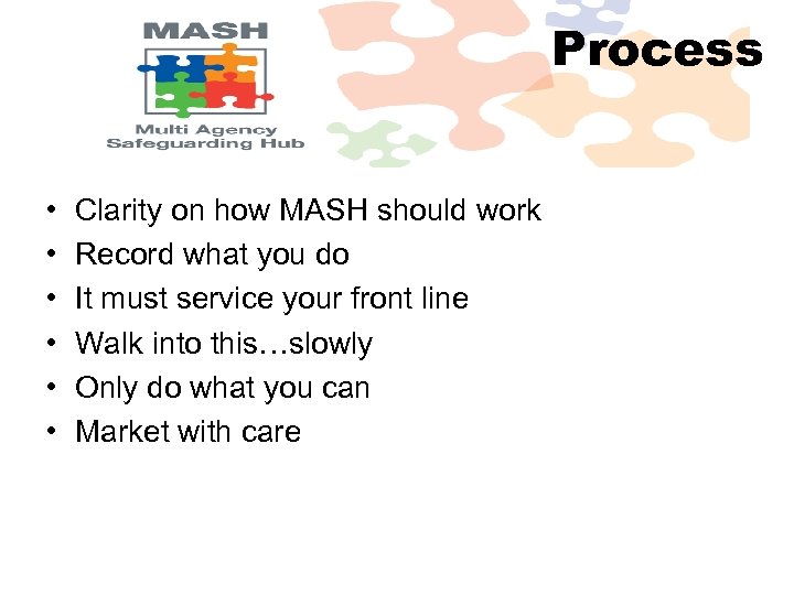 Process • • • Clarity on how MASH should work Record what you do