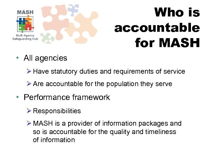 Who is accountable for MASH • All agencies Ø Have statutory duties and requirements