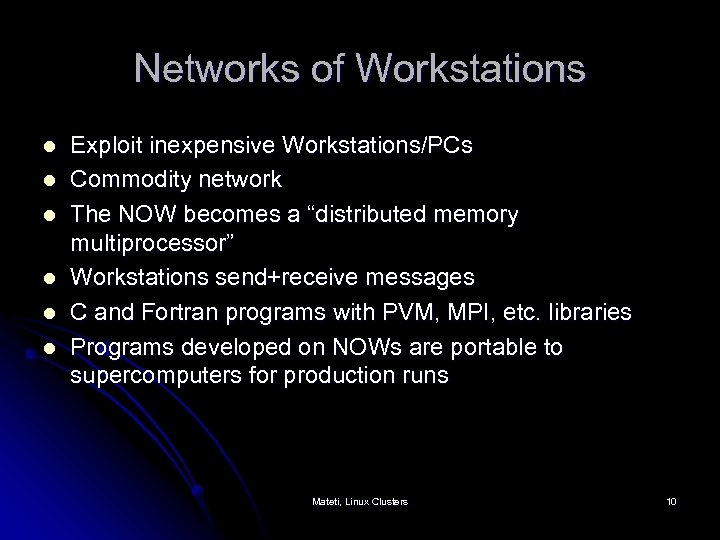 Networks of Workstations l l l Exploit inexpensive Workstations/PCs Commodity network The NOW becomes