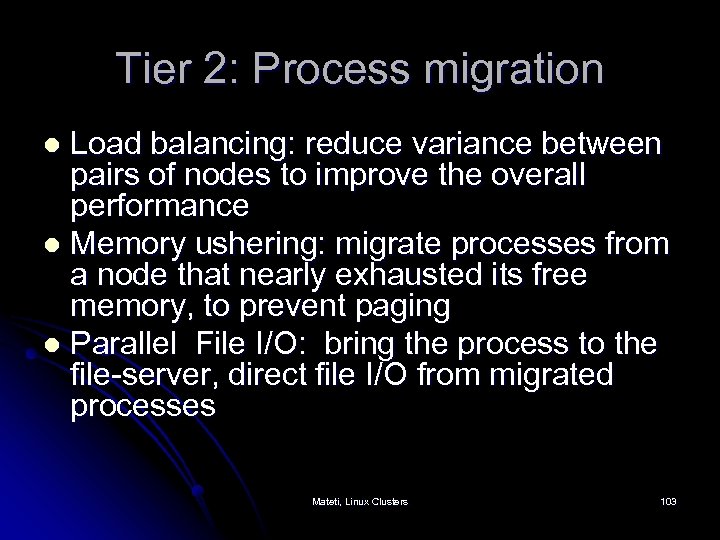 Tier 2: Process migration Load balancing: reduce variance between pairs of nodes to improve