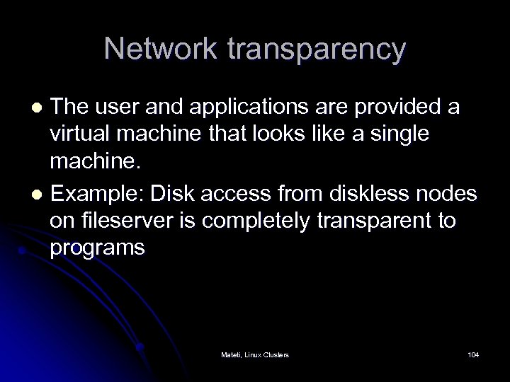 Network transparency The user and applications are provided a virtual machine that looks like