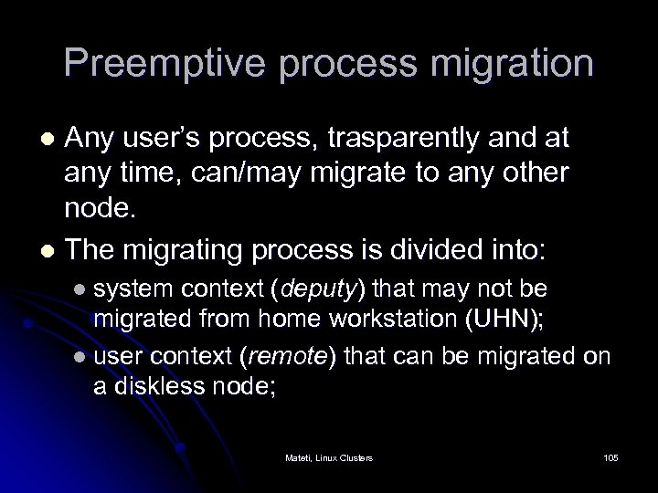 Preemptive process migration Any user’s process, trasparently and at any time, can/may migrate to