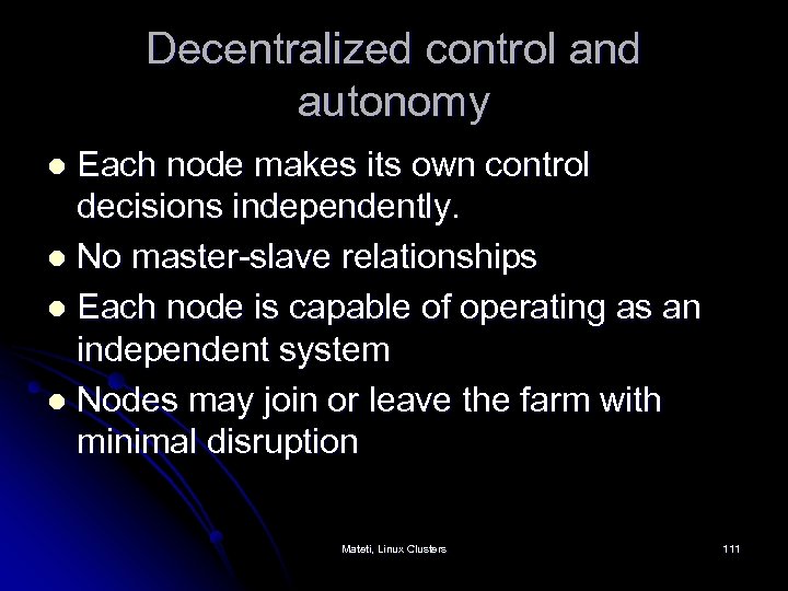 Decentralized control and autonomy Each node makes its own control decisions independently. l No