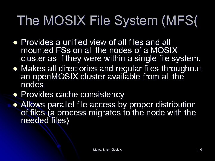 The MOSIX File System (MFS( l l Provides a unified view of all files