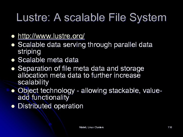 Lustre: A scalable File System l l l http: //www. lustre. org/ Scalable data