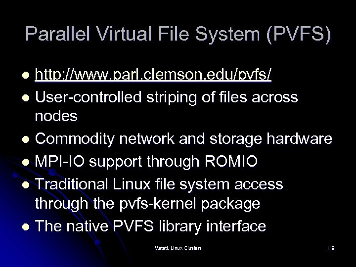 Parallel Virtual File System (PVFS) http: //www. parl. clemson. edu/pvfs/ l User-controlled striping of