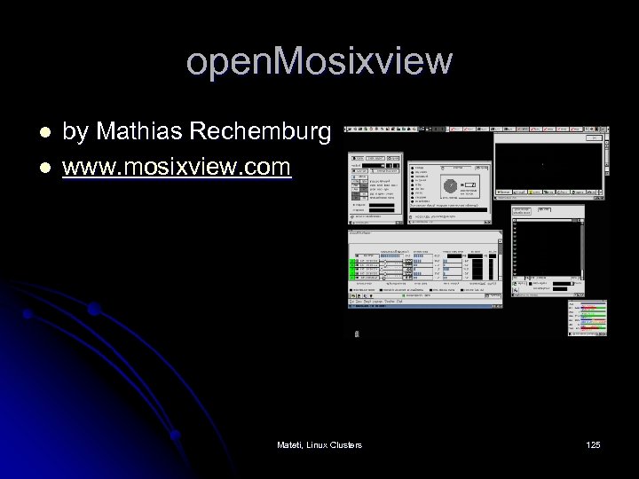 open. Mosixview l l by Mathias Rechemburg www. mosixview. com Mateti, Linux Clusters 125