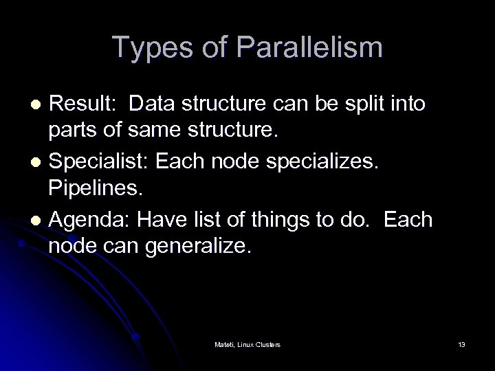 Types of Parallelism Result: Data structure can be split into parts of same structure.